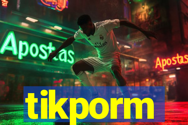 tikporm