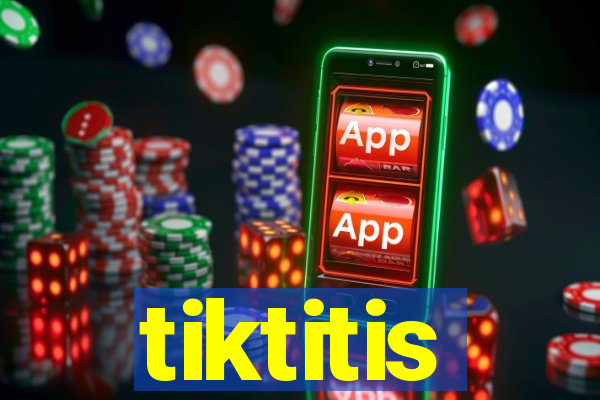 tiktitis