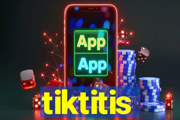 tiktitis