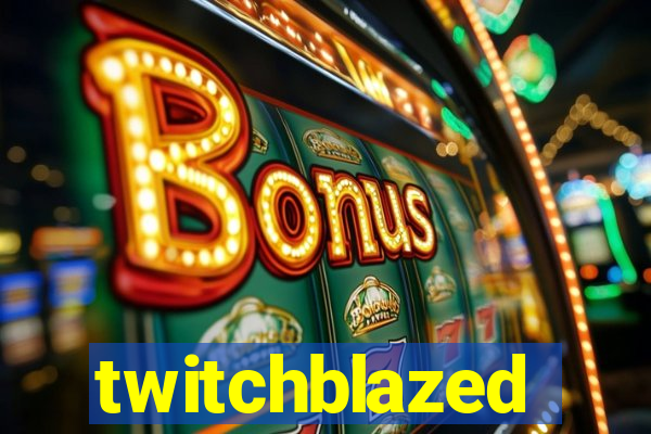 twitchblazed