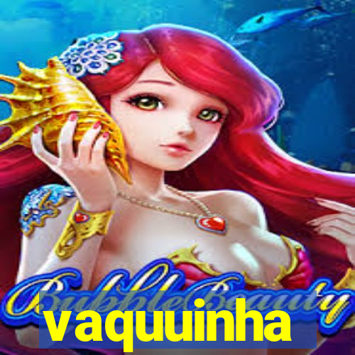 vaquuinha