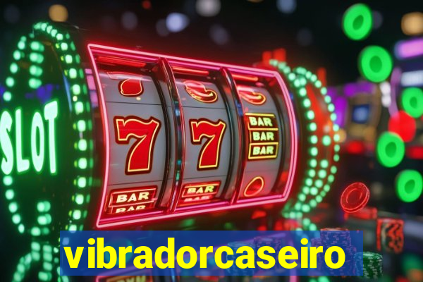 vibradorcaseiro