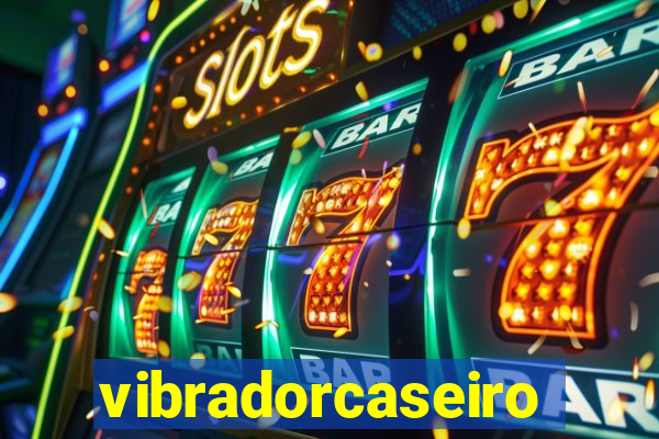 vibradorcaseiro