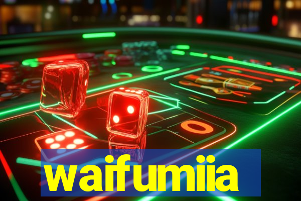 waifumiia